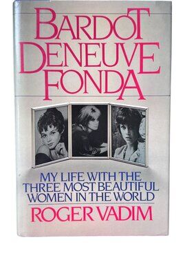 Bardot Deneuve Fonda My Life With Three Most Beautiful Women Roger Vadim 1986 HC